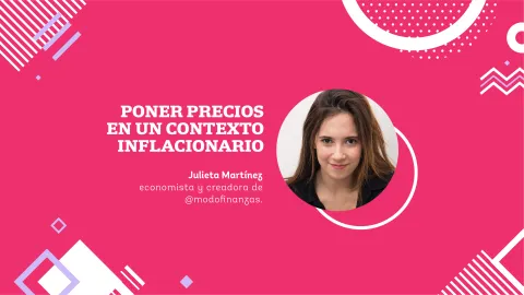 Finanzas. Cómo poner un buen precio en un contexto de inflación ¿Sabés cómo poner precios en un contexto de inflación?