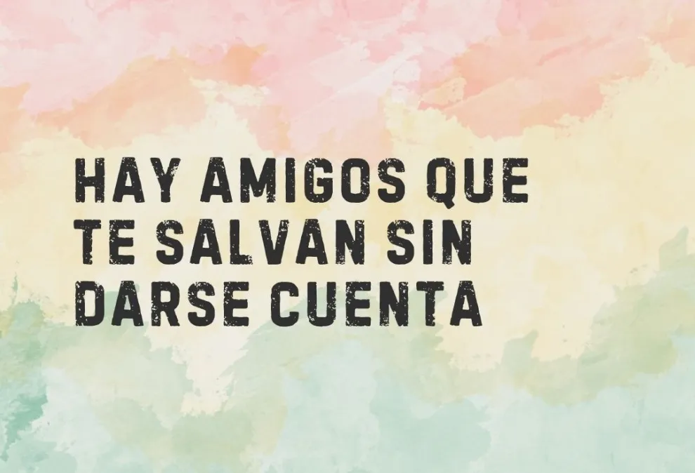 Frases para dedicarles a tus amigos este 20 de julio.